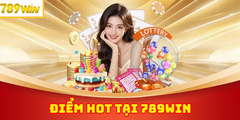 Điểm Hot Tại 789WIN