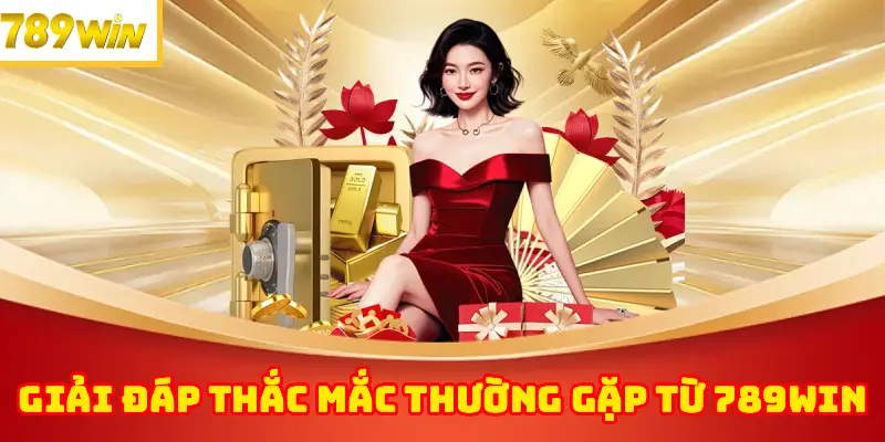 Giải Đáp Một Số Thắc Mắc Thường Gặp Từ 789WIN